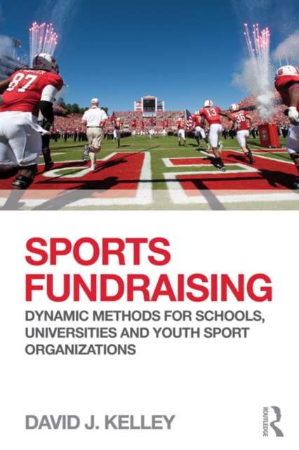 Sports Fundraising : Dynamic Methods for Schools, Universities and Youth Sport Organizations, PDF eBook