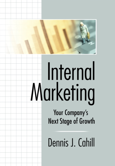Internal Marketing : Your Company's Next Stage of Growth, EPUB eBook
