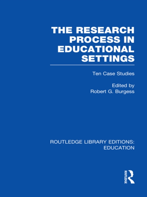 The Research Process in Educational Settings (RLE Edu L) : Ten Case Studies, EPUB eBook