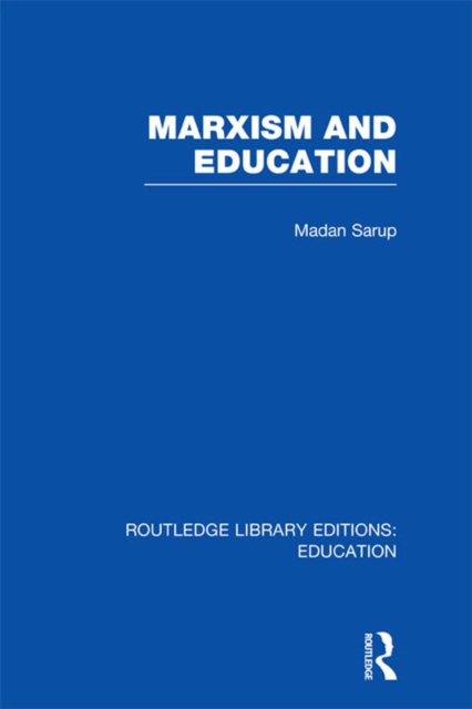 Marxism and Education (RLE Edu L) : A Study of Phenomenological and Marxist Approaches to Education, PDF eBook