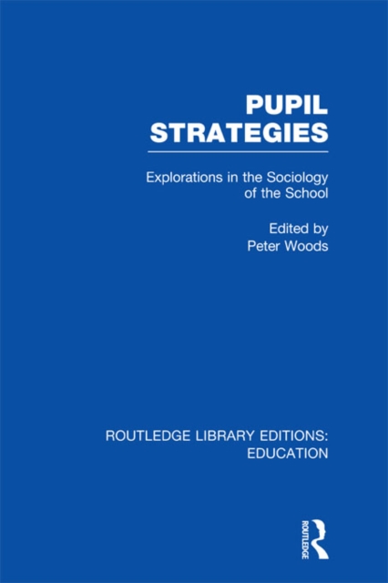 Pupil Strategies (RLE Edu L) : Explorations in the Sociology of the School, EPUB eBook