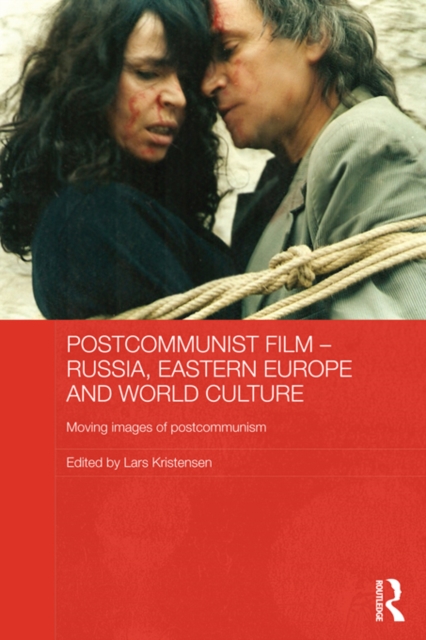 Postcommunist Film - Russia, Eastern Europe and World Culture : Moving Images of Postcommunism, EPUB eBook