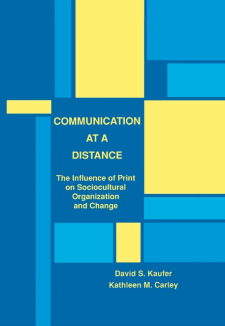Communication at A Distance : The Influence of Print on Sociocultural Organization and Change, PDF eBook