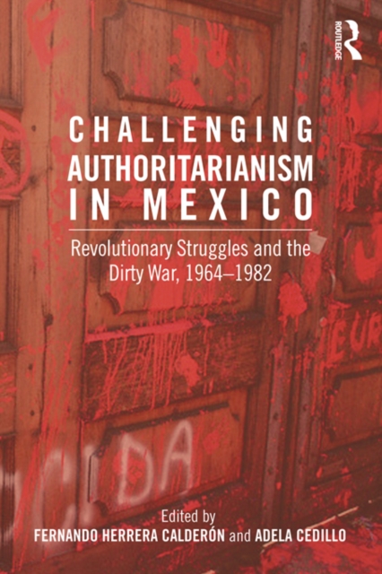 Challenging Authoritarianism in Mexico : Revolutionary Struggles and the Dirty War, 1964-1982, EPUB eBook