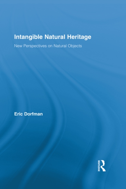 Intangible Natural Heritage : New Perspectives on Natural Objects, EPUB eBook
