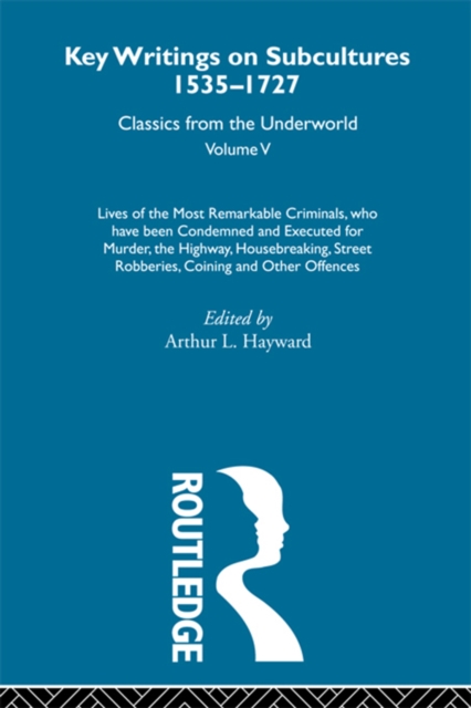 Lives of the Most Remarkable Criminals - who have been condemned and executed for murder, the highway, housebreaking, street robberies, coining or other offences : Previously published 1735 and 1927, PDF eBook