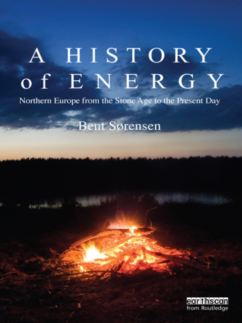 A History of Energy : Northern Europe from the Stone Age to the Present Day, PDF eBook