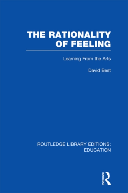 The Rationality of Feeling (RLE Edu K) : Learning From the Arts, EPUB eBook