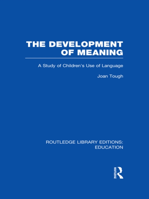 The Development of Meaning (RLE Edu I) : A Study of Children's Use of Language, PDF eBook