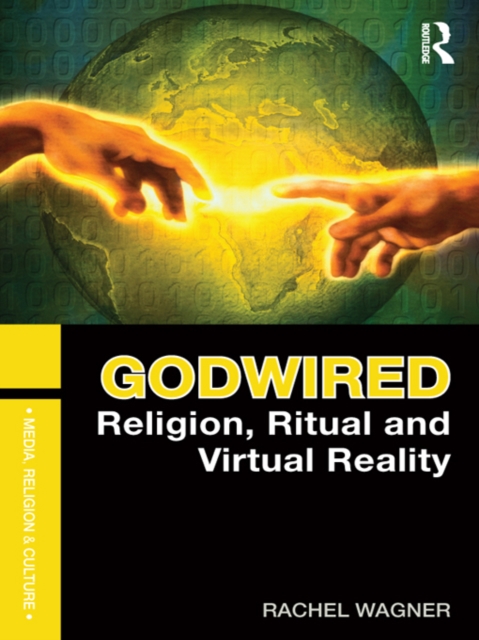 Godwired : Religion, Ritual and Virtual Reality, EPUB eBook