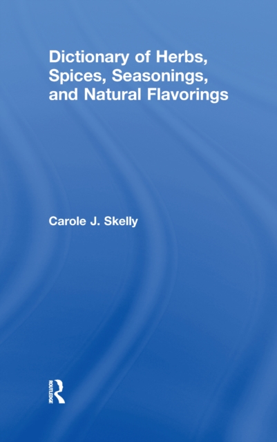 Dictionary of Herbs, Spices, Seasonings, and Natural Flavorings, PDF eBook