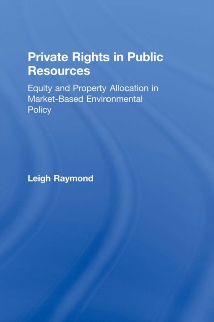 Private Rights in Public Resources : Equity and Property Allocation in Market-Based Environmental Policy, EPUB eBook