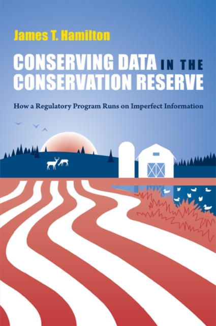Conserving Data in the Conservation Reserve : How A Regulatory Program Runs on Imperfect Information, PDF eBook