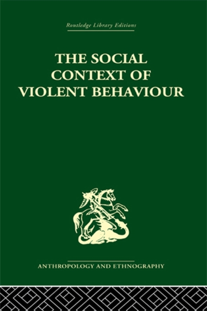 The Social Context of Violent Behaviour : A Social Anthropological Study in an Israeli Immigrant Town, EPUB eBook