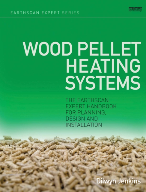 Wood Pellet Heating Systems : The Earthscan Expert Handbook on Planning, Design and Installation, EPUB eBook