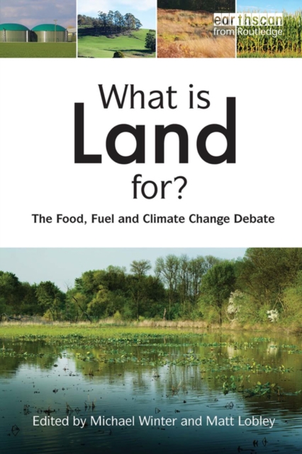 What is Land For? : The Food, Fuel and Climate Change Debate, PDF eBook