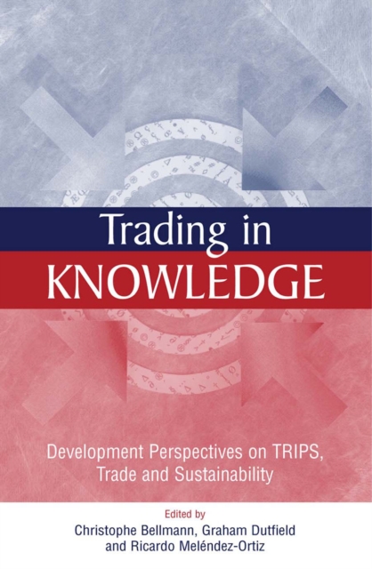 Trading in Knowledge : Development Perspectives on TRIPS, Trade and Sustainability, EPUB eBook