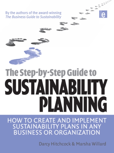 The Step-by-Step Guide to Sustainability Planning : How to Create and Implement Sustainability Plans in Any Business or Organization, EPUB eBook