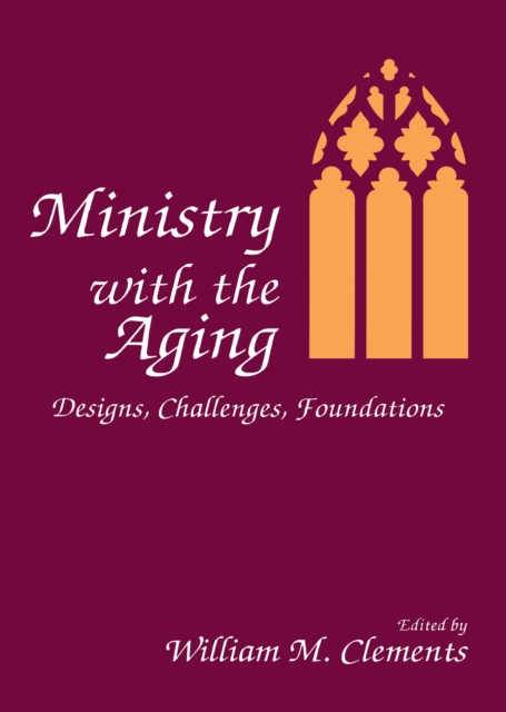 Ministry With the Aging : Designs, Challenges, Foundations, PDF eBook