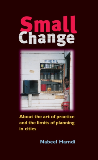 Small Change : About the Art of Practice and the Limits of Planning in Cities, PDF eBook