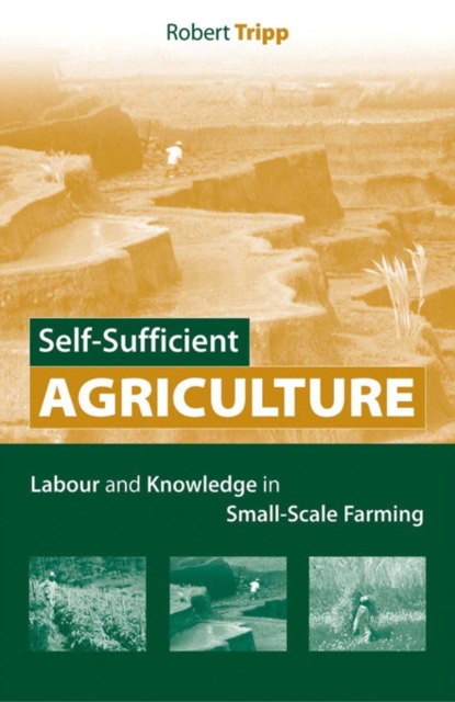 Self-Sufficient Agriculture : Labour and Knowledge in Small-Scale Farming, EPUB eBook