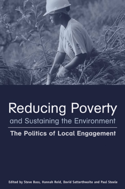 Reducing Poverty and Sustaining the Environment : The Politics of Local Engagement, PDF eBook