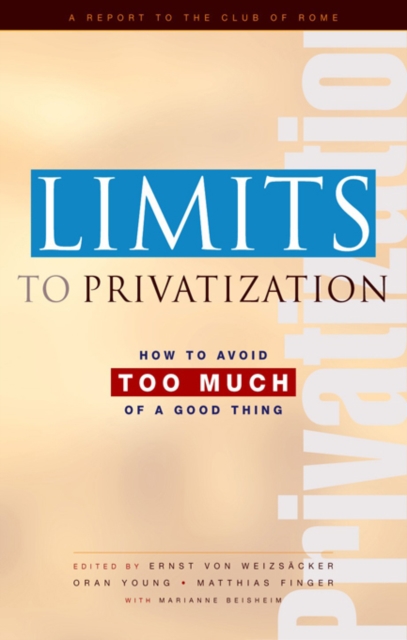Limits to Privatization : How to Avoid Too Much of a Good Thing - A Report to the Club of Rome, EPUB eBook