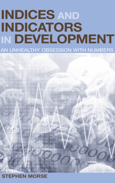 Indices and Indicators in Development : An Unhealthy Obsession with Numbers, PDF eBook
