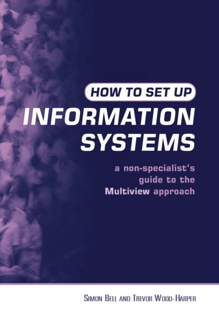 How to Set Up Information Systems : A Non-specialist's Guide to the Multiview Approach, EPUB eBook