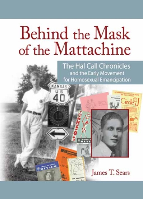 Behind the Mask of the Mattachine : The Hal Call Chronicles and the Early Movement for Homosexual Emancipation, PDF eBook