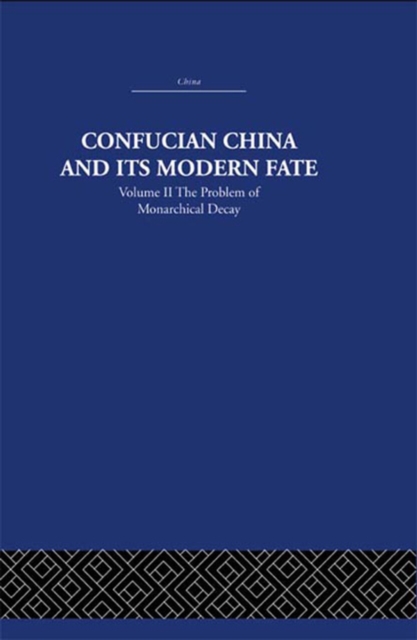 Confucian China and its Modern Fate : Volume Two: The Problem of Monarchical Decay, PDF eBook