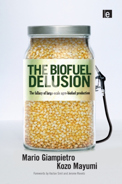 The Biofuel Delusion : The Fallacy of Large Scale Agro-Biofuels Production, PDF eBook