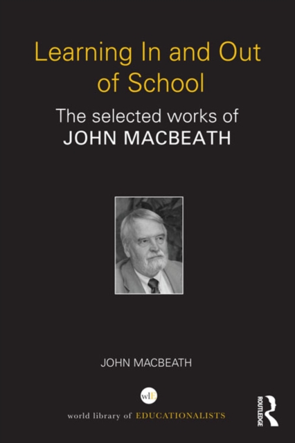 Learning In and Out of School : The selected works of John MacBeath, EPUB eBook