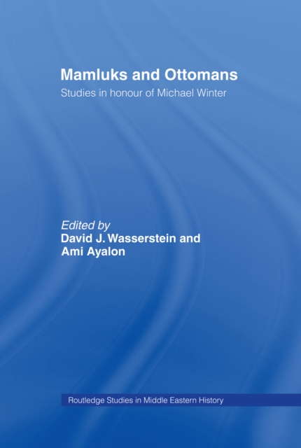 Mamluks and Ottomans : Studies in Honour of Michael Winter, PDF eBook