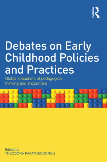 Debates on Early Childhood Policies and Practices : Global snapshots of pedagogical thinking and encounters, PDF eBook