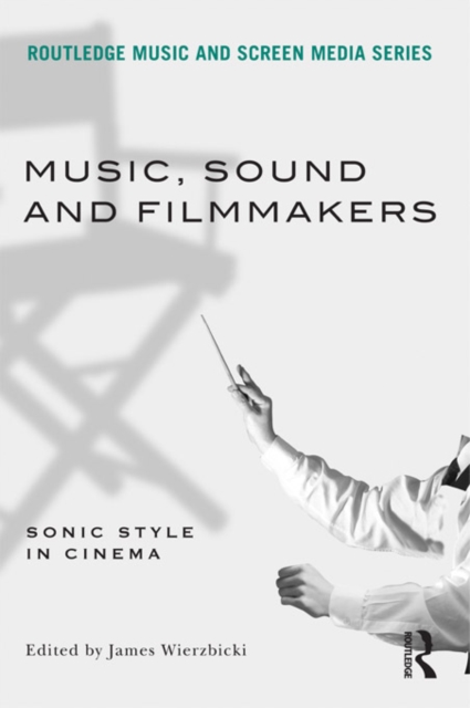 Music, Sound and Filmmakers : Sonic Style in Cinema, EPUB eBook