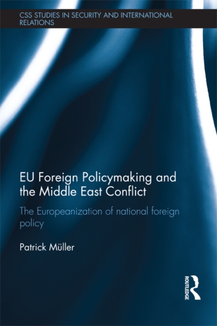EU Foreign Policymaking and the Middle East Conflict : The Europeanization of national foreign policy, PDF eBook