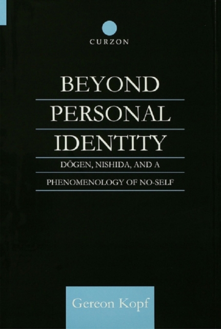 Beyond Personal Identity : Dogen, Nishida, and a Phenomenology of No-Self, PDF eBook