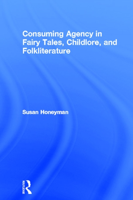 Consuming Agency in Fairy Tales, Childlore, and Folkliterature, PDF eBook