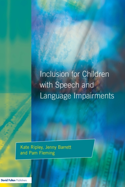Inclusion For Children with Speech and Language Impairments : Accessing the Curriculum and Promoting Personal and Social Development, EPUB eBook