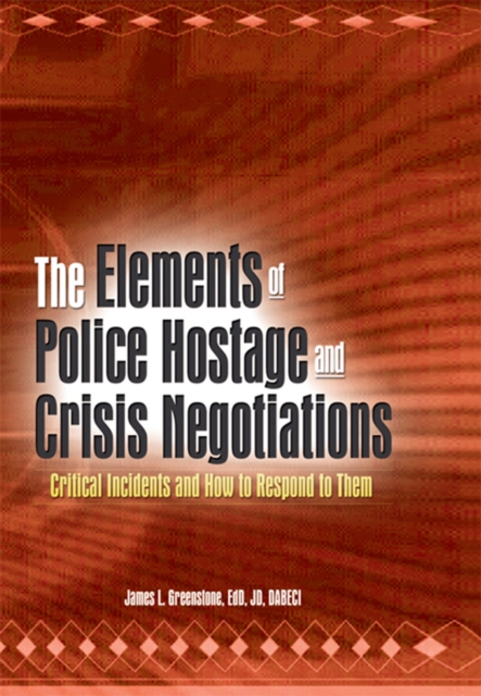 The Elements of Police Hostage and Crisis Negotiations : Critical Incidents and How to Respond to Them, EPUB eBook