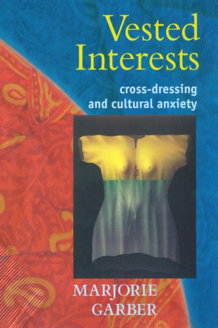 Vested Interests : Cross-dressing and Cultural Anxiety, EPUB eBook