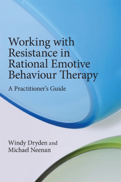Working with Resistance in Rational Emotive Behaviour Therapy : A Practitioner's Guide, EPUB eBook