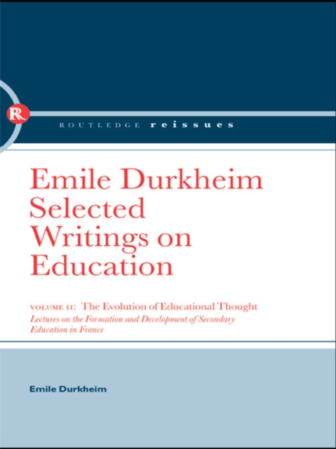 The Evolution of Educational Thought : Lectures on the formation and development of secondary education in France, PDF eBook