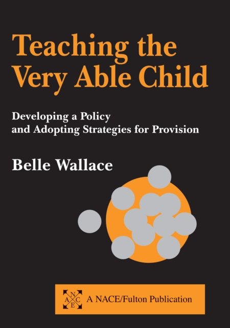 Teaching the Very Able Child : Developing a Policy and Adopting Strategies for Provision, PDF eBook