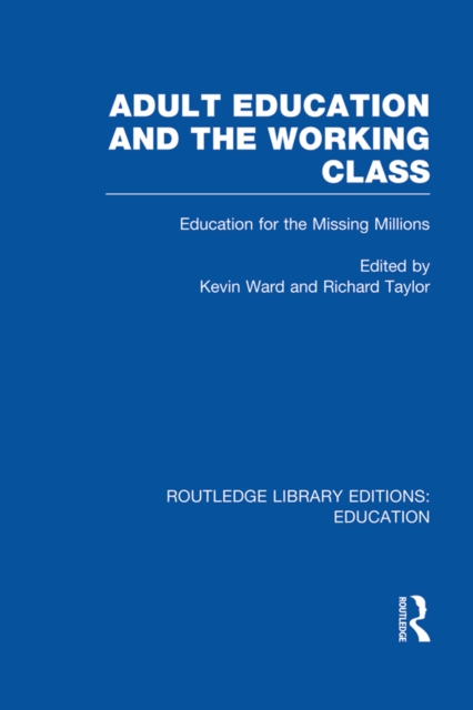 Adult Education & The Working Class : Education for the Missing Millions, EPUB eBook