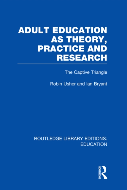 Adult Education as Theory, Practice and Research : The Captive Triangle, PDF eBook
