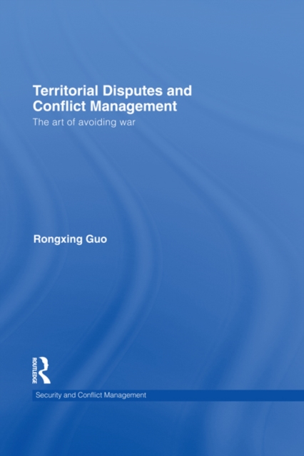 Territorial Disputes and Conflict Management : The art of avoiding war, EPUB eBook