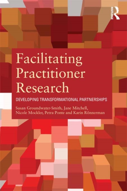 Facilitating Practitioner Research : Developing Transformational Partnerships, EPUB eBook