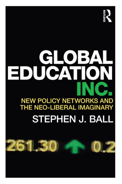 Global Education Inc. : New Policy Networks and the Neoliberal Imaginary, EPUB eBook